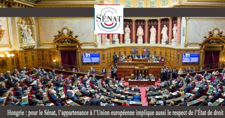 Hongrie - Hongrie : pour le Sénat Francais, l'appartenance à l'Union européenne implique aussi le respect de l'État de droit