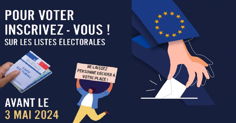 Europe - Élections européennes 2024 - INSCRIVEZ-VOUS SUR LES LISTES ELECTORALES JUSQU'AU VENDREDI 03 MAI 2024